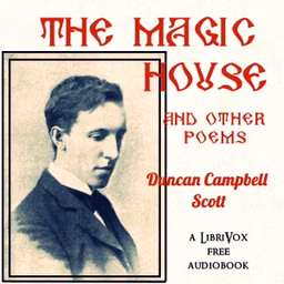 Magic House, and Other Poems, The by Duncan Campbell Scott (1862 - 1947)