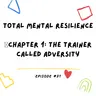 Total Mental Resilience 🎙Chapter 1: The Trainer Called Adversity