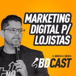 BD CAST - MARKETING DIGITAL PARA LOJISTAS