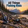 All Things Fishing Rods Ft. Rod Builder Josh Cooper (Podcast)