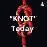 “KNOT” Today