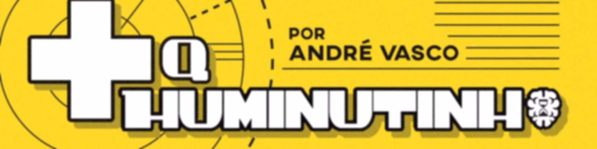 + Q HUMINUTINHO