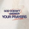 God Doesn't Answer Your Prayers