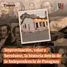 Improvisación, valor y heroísmo, la historia detrás de la Independencia de Paraguay