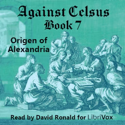 Against Celsus Book 7 by Origen of Alexandria (184 - 253)