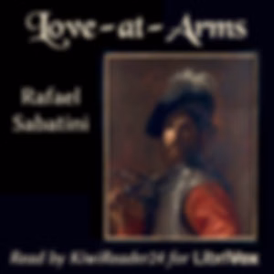 Love-at-Arms by Rafael Sabatini (1875 - 1950)