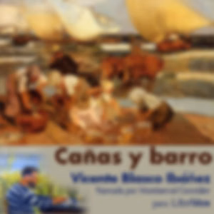 Cañas y barro by Vicente Blasco Ibáñez (1867 - 1928)