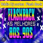 RÁDIO DJ CORTEZ FLASH BACk ANOS 80-90