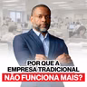 Por Que a Empresa Tradicional Não Funciona Mais — Como Saí de R$ 1 Mi de Dívida