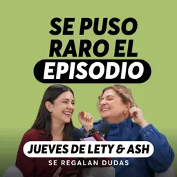 Green flags que amamos y Red flags que no podemos ignorar | Jueves de Lety & Ash | Episodio 671