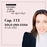 112 - Solo una cosa a la vez para ser más PRODUCTIVA y SENTIRTE bien