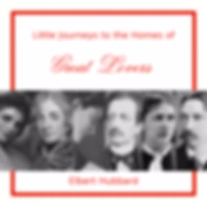 Little Journeys to the Homes of Great Lovers by Elbert Hubbard (1856 - 1915)