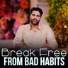 Break Free from Bad Habits!