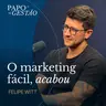 O marketing que você conhece morreu | Papo de Gestão