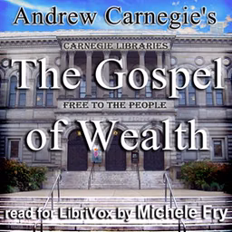 Gospel of Wealth, The by Andrew Carnegie (1835 - 1919)