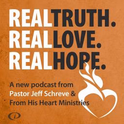 Real Truth Real Love Real Hope with Jeff Schreve