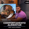 #95 Nutrition Cast | COMPORTAMENTO ALIMENTAR (Saulo Pessoa)