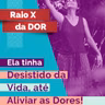 RX da Dor 99 - Ela tinha desistido da Vida, até aliviar Dores