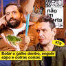#79: BOTAR O GALHO DENTRO, ENGOLIR SAPO E OUTRAS COISAS
