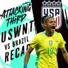 Brazil COMEBACK against the USWNT: Full REACTION and Recap Show | Attacking Third (soccer 6/6)