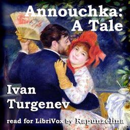 Annouchka: A Tale by Ivan Turgenev (1818 - 1883)