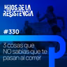 #330 Tres cosas que NO sabías que te pasan al correr.