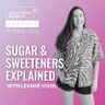 Sugar & Sweeteners Explained