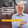 #160 - O que muda no corpo após a retirada da vesícula?