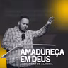 Amadureça em Deus - Alexandre de Almeida