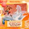 Year of the Horse Special | The Silent Hero: The White Dragon Horse Part 1