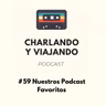 #59 Nuestros podcast favoritos