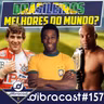 #157 - Brasileiros são os melhores do mundo?