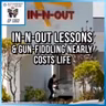 In-N-Out Lessons & Gun-Fiddling Nearly Costs Life | SOTG 1353