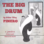 Big Drum, The by Arthur Wing Pinero (1855 - 1934)