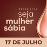 Seja Mulher Sábia - 17/Jul