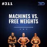 #311: Machines vs. Free Weights