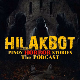 HILAKBOT PINOY HORROR STORIES | The Podcast