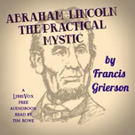 Abraham Lincoln: The Practical Mystic by Francis Grierson (1848 - 1927)