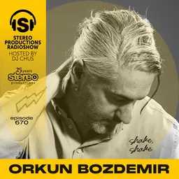 ORKUN BOZDEMIR Stereo Productions Podcast 670