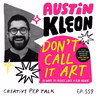 559 - Make Before Thinking, Sales Mode, Get Weird with It, The Opposite of Depression and MORE with Austin Kleon