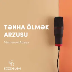 Tənha ölmək arzusu | Mərhəmət Abiyev