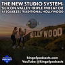 The New Studio System: Silicon Valley Triple Threat or AI Squeezes Traditional Hollywood
