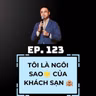 #123 - "Tôi Là Ngôi Sao Của Khách Sạn" – Tự Tin Hay Cái Tôi Quá Lớn?