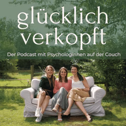 glücklich verkopft - der Psychologie und Psychotherapie Podcast