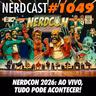 NerdCast 1049 - NerdCon 2026: Ao Vivo, Tudo Pode Acontecer!