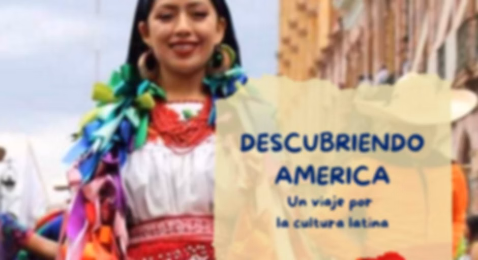 Descubriendo America "Un viaje por la cultura Latina"