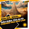 NÃO SUBA TÃO ALTO: CUIDADO PRA NÃO CAIR - Bom dia, Jesus! 234/365 (2026)