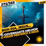 O GOVERNANTE MELHOR: O PODER PERTENCE A DEUS - Bom dia, Jesus! 273/365 (2026)
