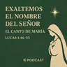 Exaltemos el nombre del Señor: El canto de María | Lucas 1:46-55 | Pr. Joel Collado