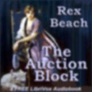 Auction Block, The by Rex Beach (1877 - 1949)